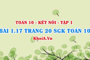 Bài 1.17 trang 20 SGK Toán 10 tập 1 Kết nối tri thức